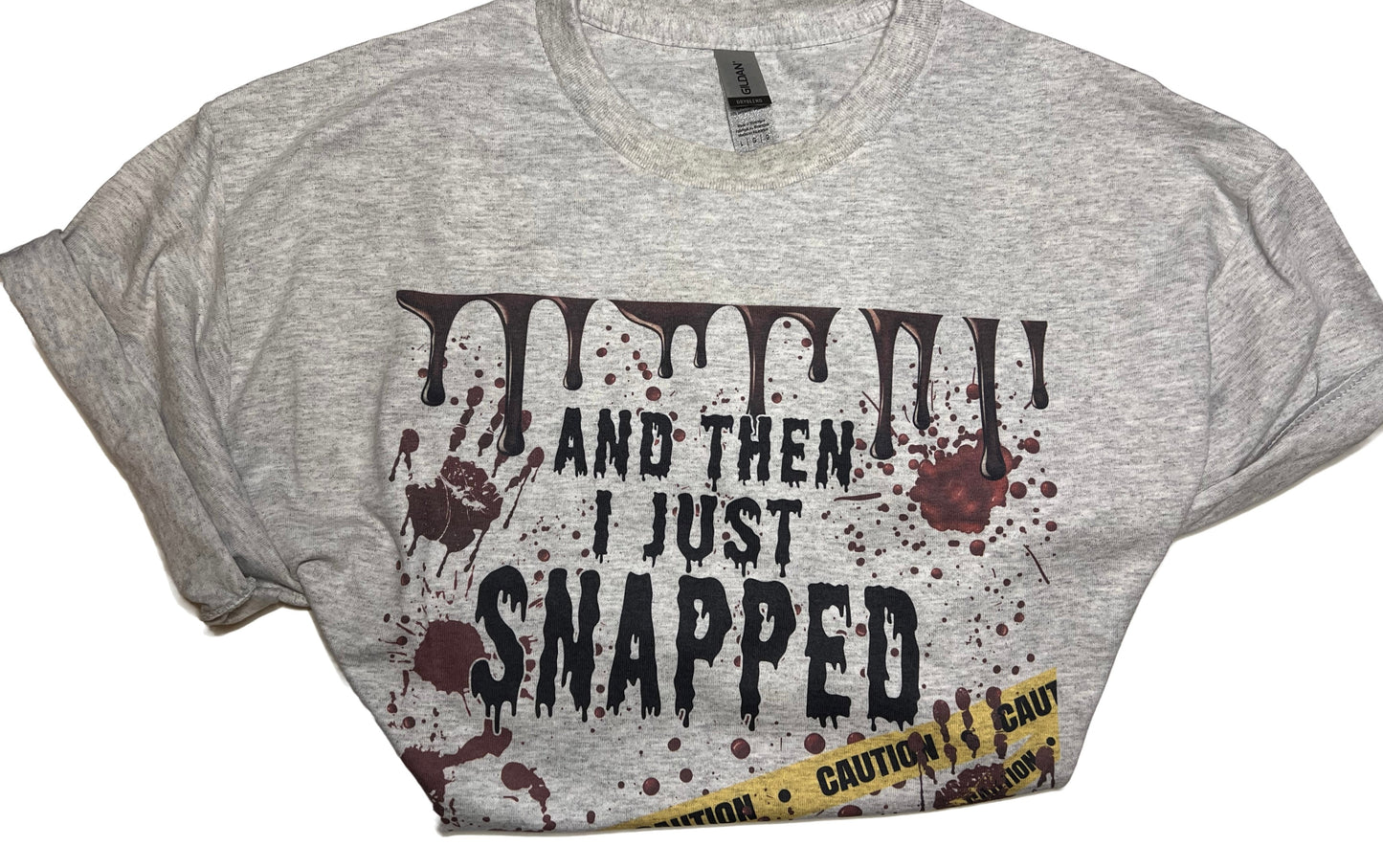 And Then I Just Snapped t shirt - Crime Show gift for her or him