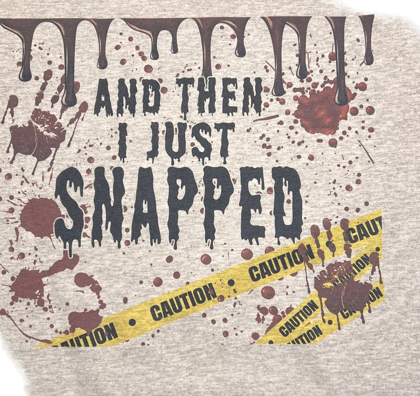 And Then I Just Snapped t shirt - Crime Show gift for her or him