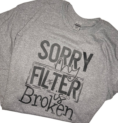 Sorry My Filter is Broken T-Shirt