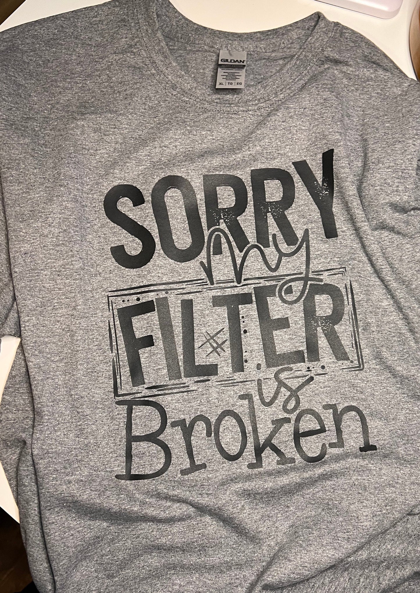 Sorry My Filter is Broken T-Shirt