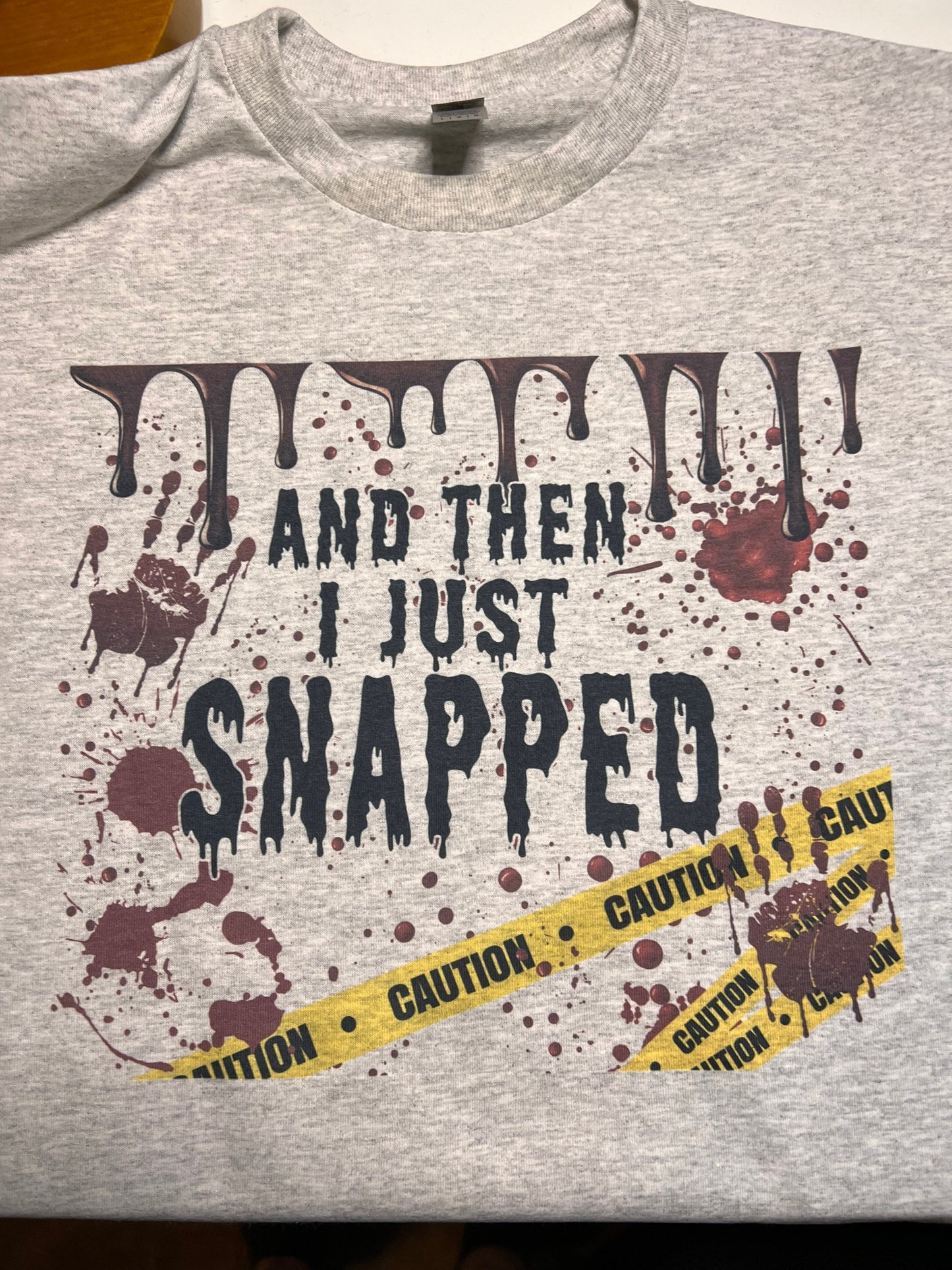 And Then I Just Snapped t shirt - Crime Show gift for her or him